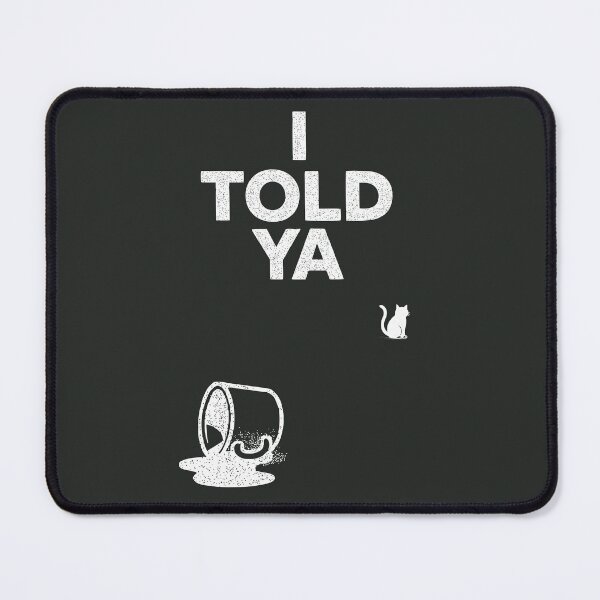 Item preview, I TOLD YA designed and sold by Garfieldoreo.