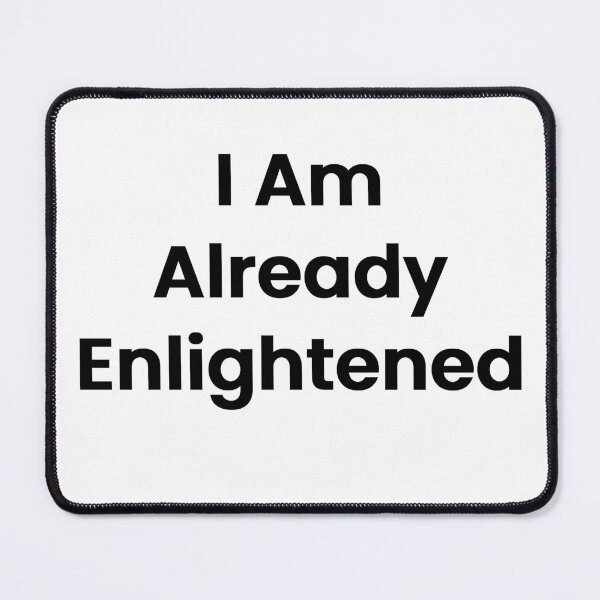Item preview, I Am Already Enlightened designed and sold by The Winning Formula™ Prints.