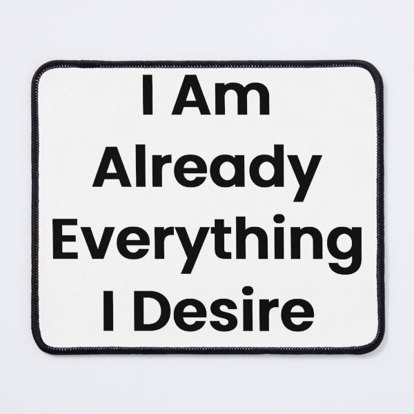 Item preview, I Am Already Everything I Desire designed and sold by The Winning Formula™ Prints.