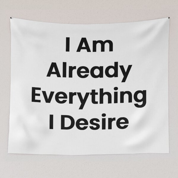 Item preview, I Am Already Everything I Desire designed and sold by The Winning Formula™ Prints.