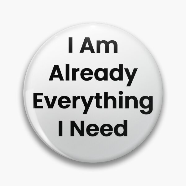 Item preview, I Am Already Everything I Need designed and sold by The Winning Formula™ Prints.
