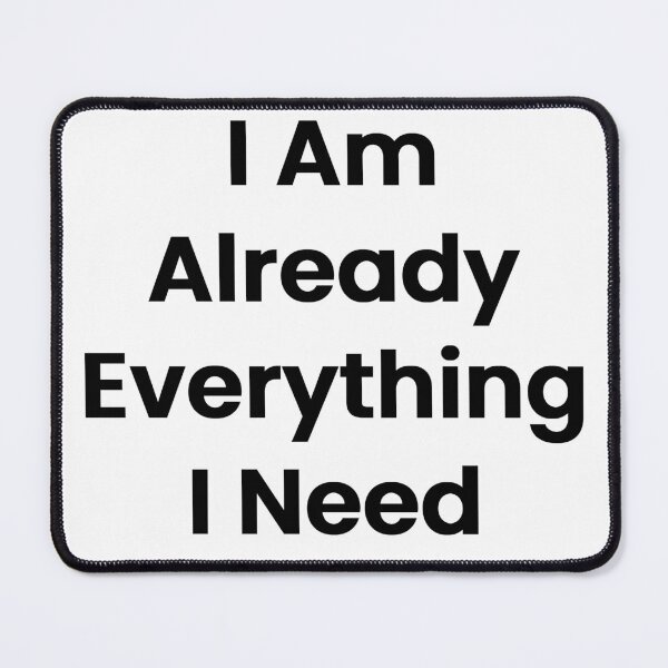 Item preview, I Am Already Everything I Need designed and sold by The Winning Formula™ Prints.