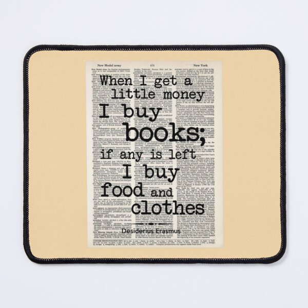 Item preview, When I get a little money, I buy books; if any is left I buy food and clothes - Erasmus Desiderius quote designed and sold by Oqueartecura.
