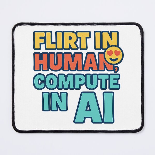 Item preview, Flirt in Human, Compute in AI – Funny Geek & Tech Lover Quote designed and sold by Katscuriosities.
