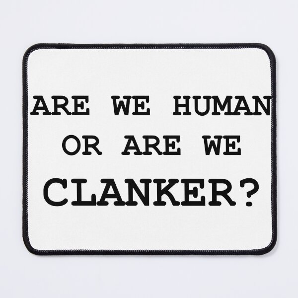 Item preview, ARE WE HUMAN OR ARE WE CLANKER? designed and sold by meridithonx.