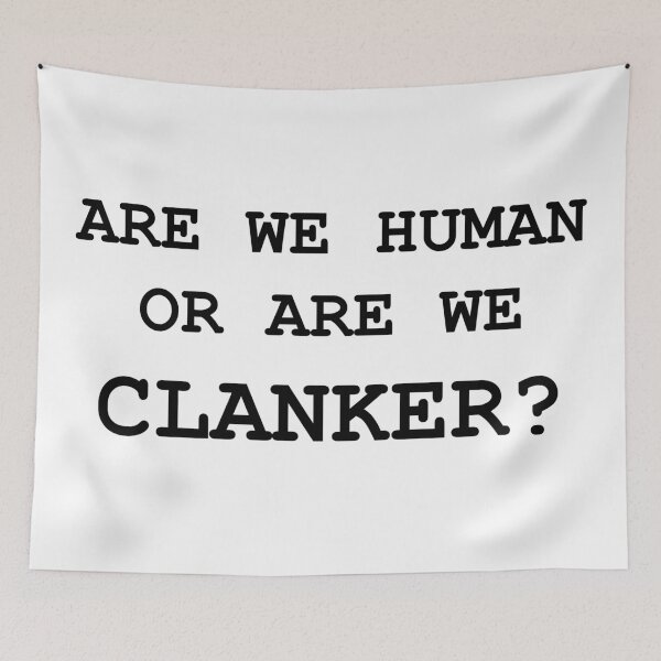 Item preview, ARE WE HUMAN OR ARE WE CLANKER? designed and sold by meridithonx.