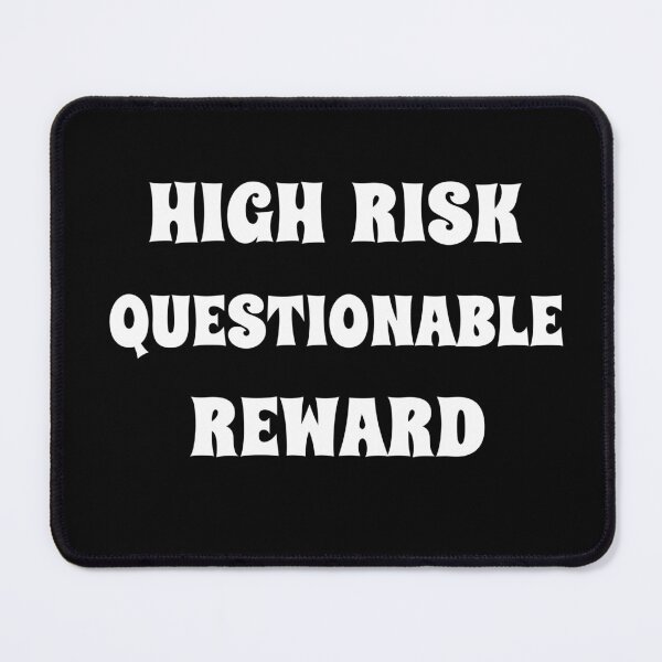 Item preview, High Risk - Questionable Reward designed and sold by signshirtz.