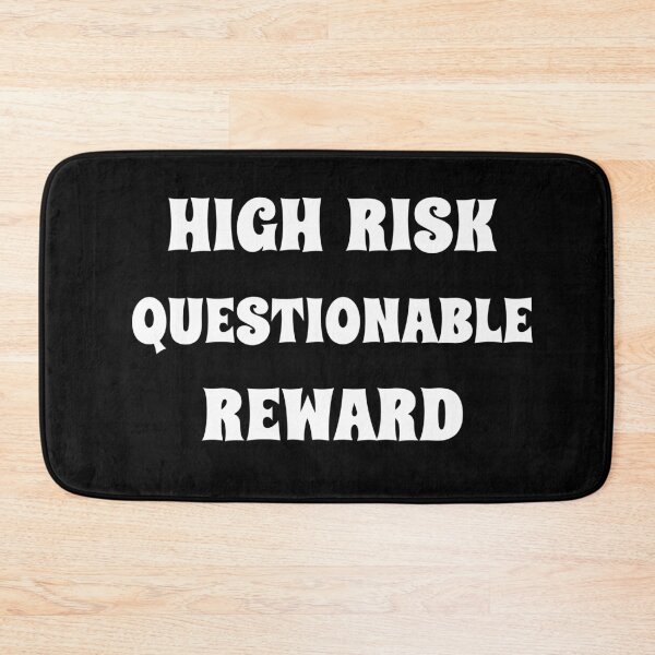 Item preview, High Risk - Questionable Reward designed and sold by signshirtz.