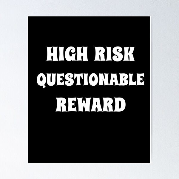 Item preview, High Risk - Questionable Reward designed and sold by signshirtz.