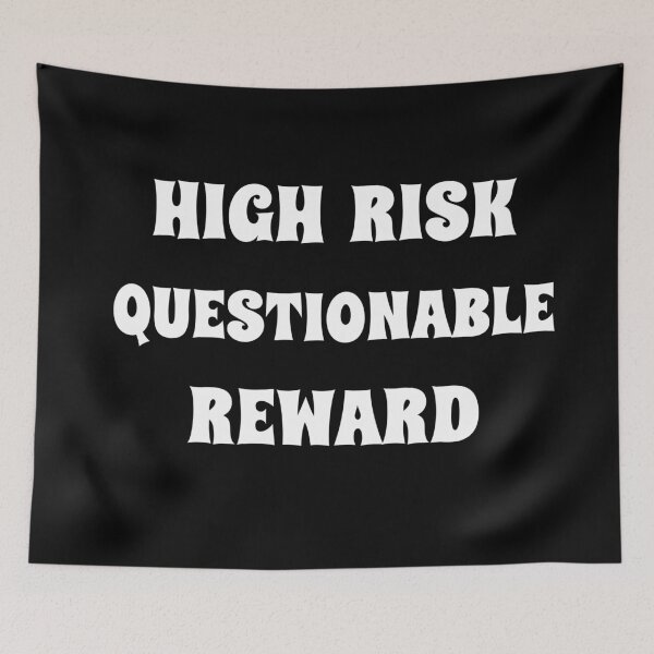 Item preview, High Risk - Questionable Reward designed and sold by signshirtz.