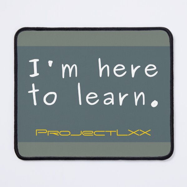 Item preview, I'm here to learn - inspirational - shirt - poster, etc - ProjectLXX designed and sold by ProjectLXX.