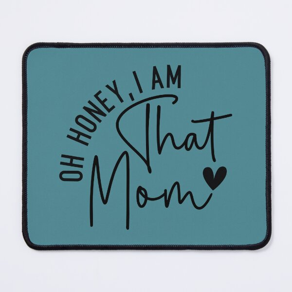 Item preview, Oh Honey, I Am That Mom – Funny, Sarcastic, Powerful Mom Quote designed and sold by CloverBend.