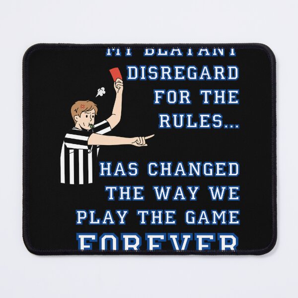 Item preview, My Blatant Disregard for the Rules – Forever Changed the Game designed and sold by SnarkSharks.