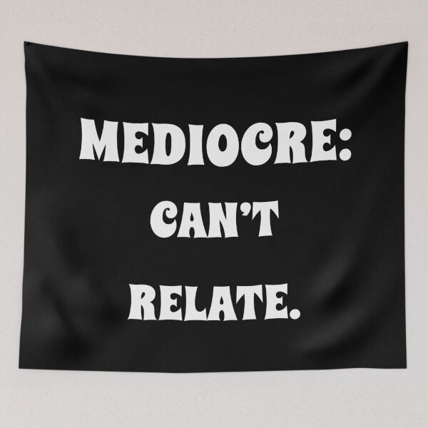 Item preview, Mediocre: Can't Relate designed and sold by signshirtz.