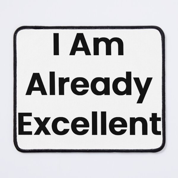 Item preview, I Am Already Excellent designed and sold by The Winning Formula™ Prints.