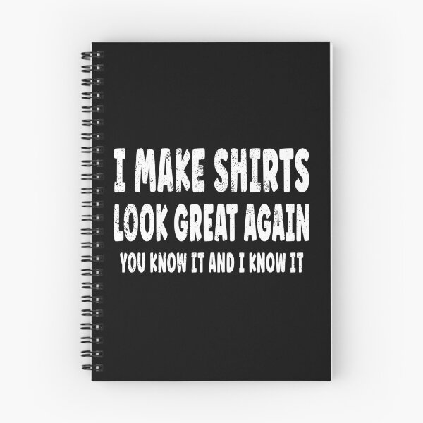 Item preview, I Make Shirts Look Great Again - You Know It And I Know It designed and sold by EthosWear.