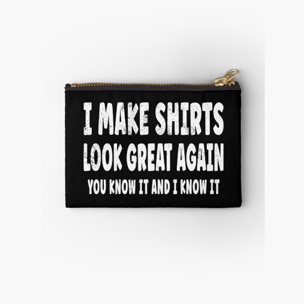 Item preview, I Make Shirts Look Great Again - You Know It And I Know It designed and sold by EthosWear.
