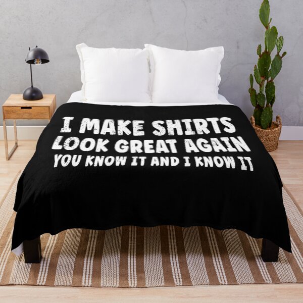 Item preview, I Make Shirts Look Great Again - You Know It And I Know It designed and sold by EthosWear.
