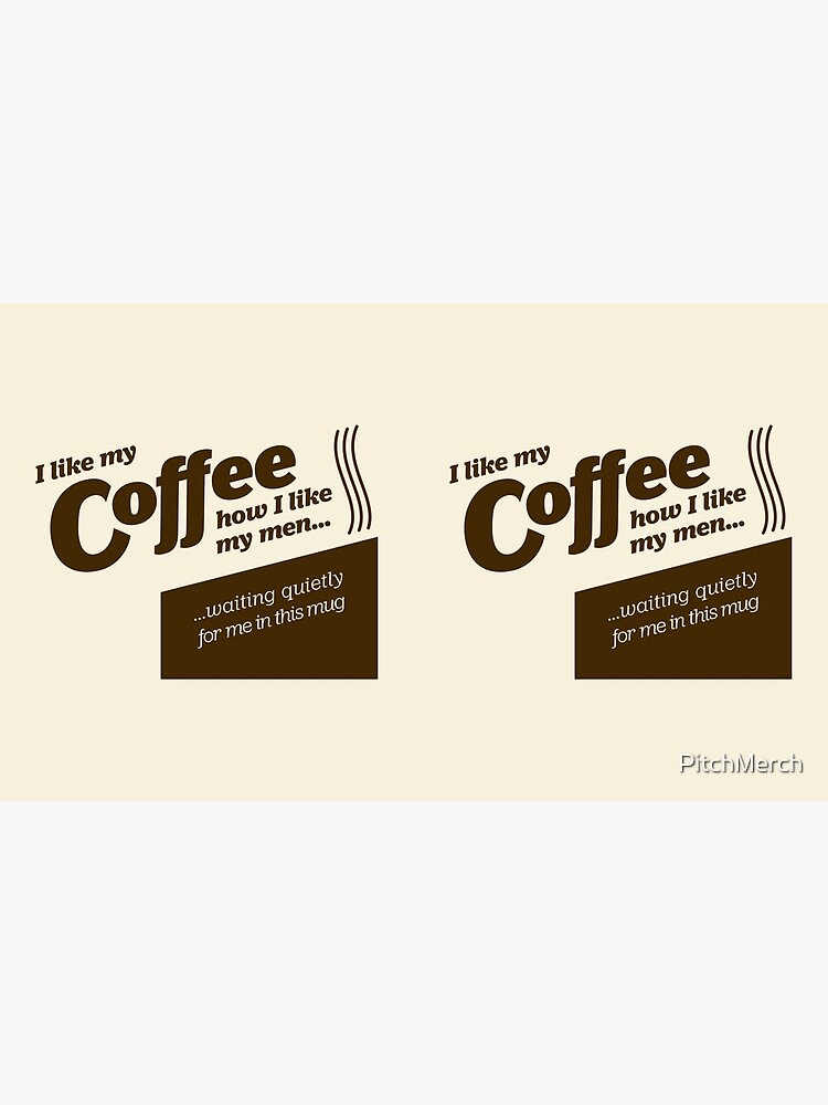 I like my coffee... by PitchMerch
