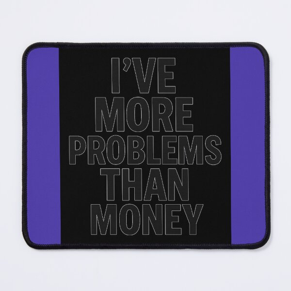 Item preview, I've More Problems Than Money – Funny Relatable Quote Design   designed and sold by Gazmerch.