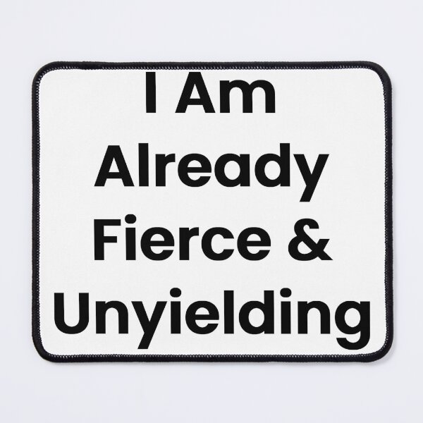 Item preview, I Am Already Fierce & Unyielding designed and sold by The Winning Formula™ Prints.