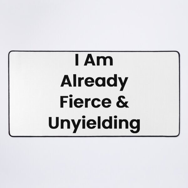 Item preview, I Am Already Fierce & Unyielding designed and sold by The Winning Formula™ Prints.