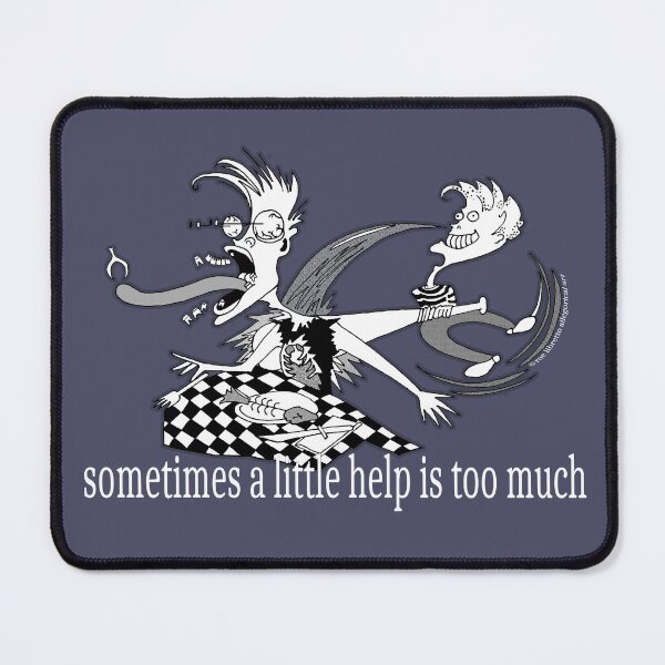 Item preview, Sometimes a Little Help is Too Much designed and sold by Affordable Allegories.