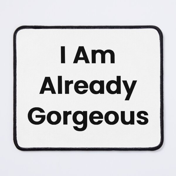 Item preview, I Am Already Gorgeous designed and sold by The Winning Formula™ Prints.