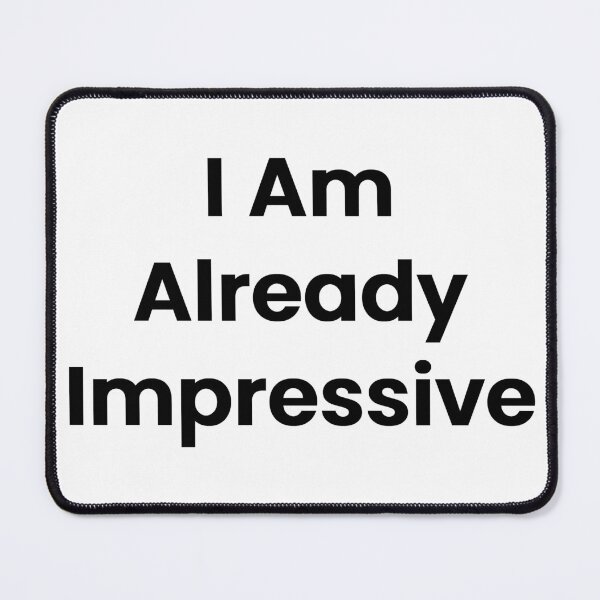 Item preview, I Am Already Impressive designed and sold by The Winning Formula™ Prints.