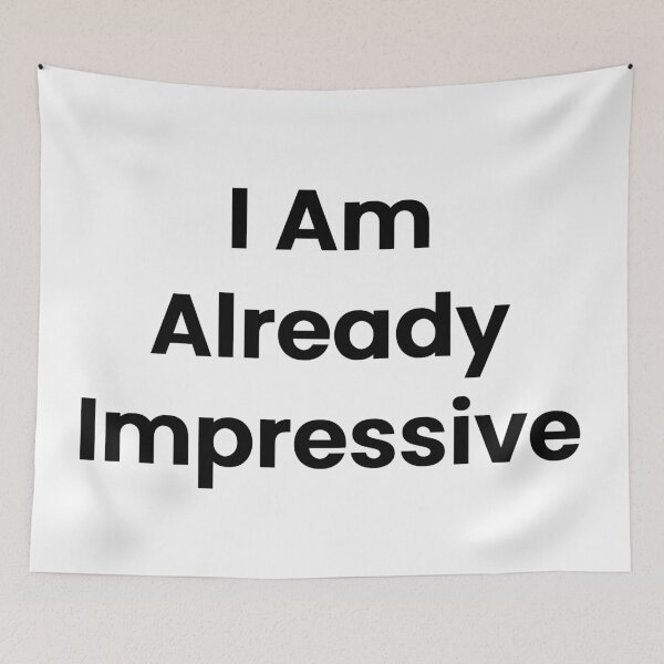 Item preview, I Am Already Impressive designed and sold by The Winning Formula™ Prints.