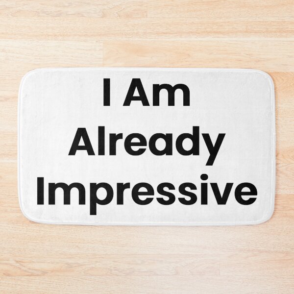 Item preview, I Am Already Impressive designed and sold by The Winning Formula™ Prints.