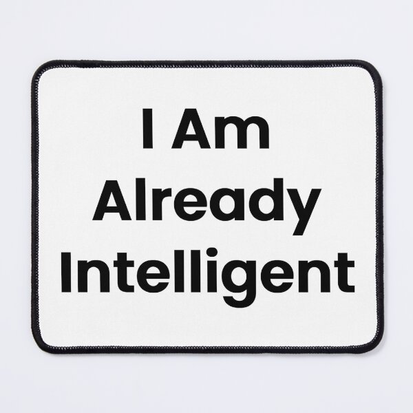 Item preview, I Am Already Intelligent designed and sold by The Winning Formula™ Prints.
