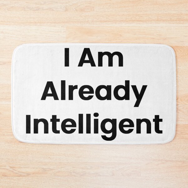 Item preview, I Am Already Intelligent designed and sold by The Winning Formula™ Prints.