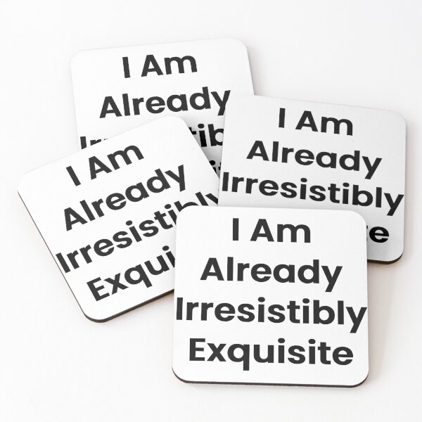 Item preview, I Am Already Irresistibly Exquisite designed and sold by The Winning Formula™ Prints.