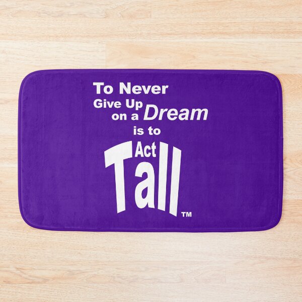Item preview, To Never Give Up on a Dream is to Act Tall designed and sold by Tom Marcoux.