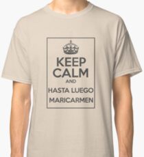 Keep Calm and Hasta Luego Maricarmen Classic T-Shirt