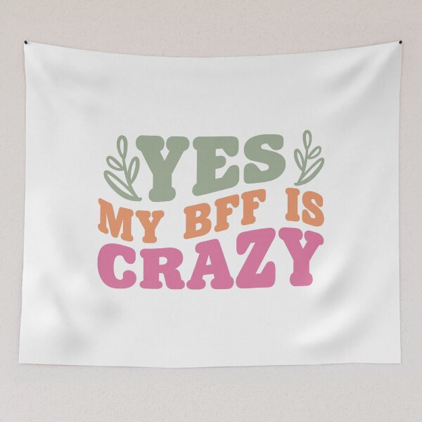 Item preview, Yes My BFF Is Crazy – Funny Best Friend Quote designed and sold by artcultreone.
