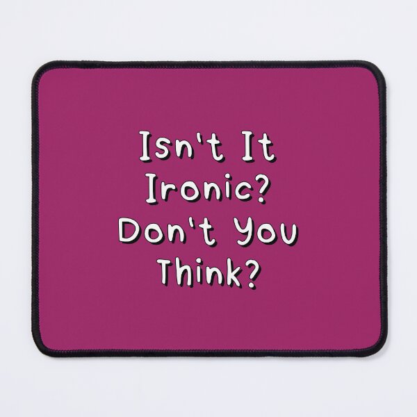 Item preview, Isn't It ironic? Don't You Think? designed and sold by Captain Banjo.