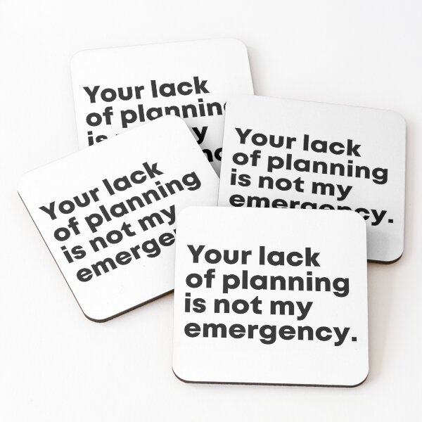 Item preview, Your Lack Of Planning Is Not My Emergency, Funny Work designed and sold by Easy-Teezy.