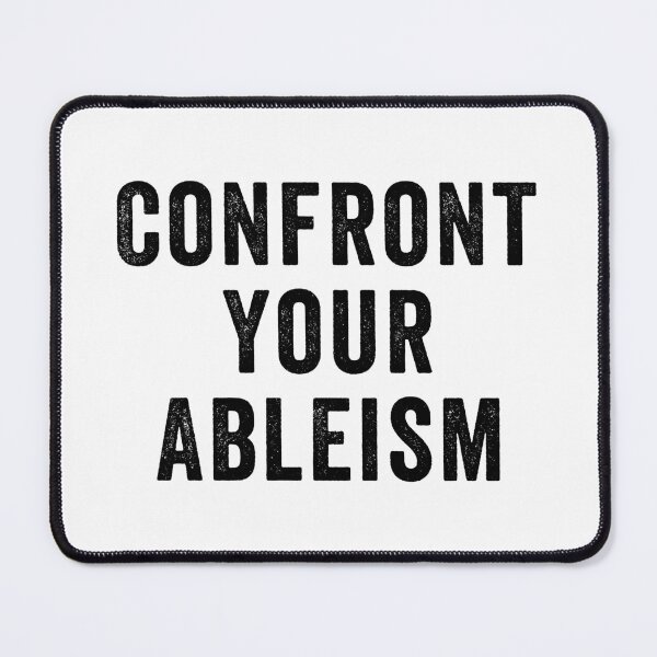 Item preview, Confront Your Ableism designed and sold by Easy-Teezy.