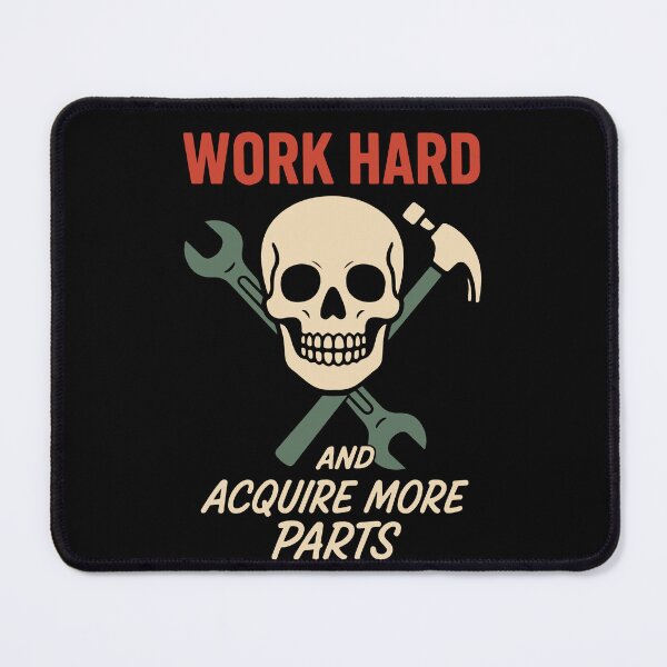 Item preview, Work Hard And Acquire More Parts Garage Mechanic designed and sold by LuminOrb.