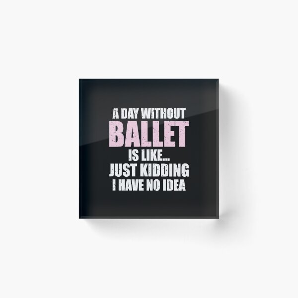 Item preview, Funny A Day Without Ballet Is Like | Dancing Ballerina designed and sold by JFFStore.