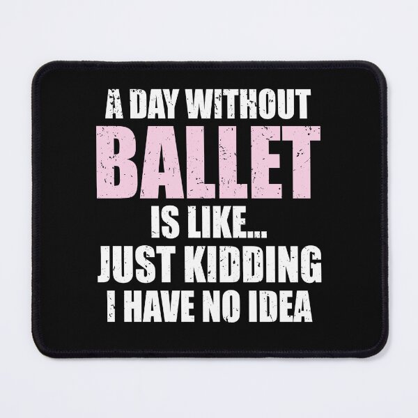 Item preview, Funny A Day Without Ballet Is Like | Dancing Ballerina designed and sold by JFFStore.