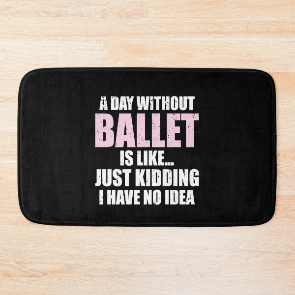 Item preview, Funny A Day Without Ballet Is Like | Dancing Ballerina designed and sold by JFFStore.