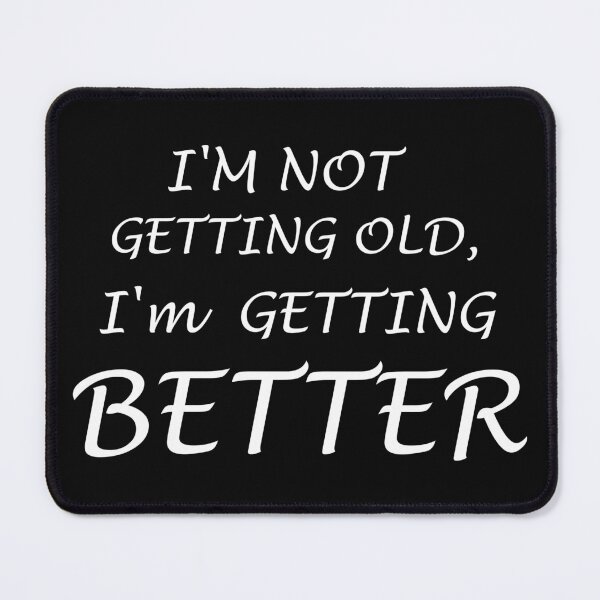 Item preview, I'm not getting old I'm getting better designed and sold by sager4ever.