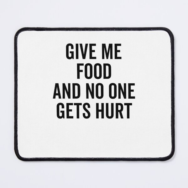 Item preview, Give Me Food and No One Gets Hurt designed and sold by Frank Ring.