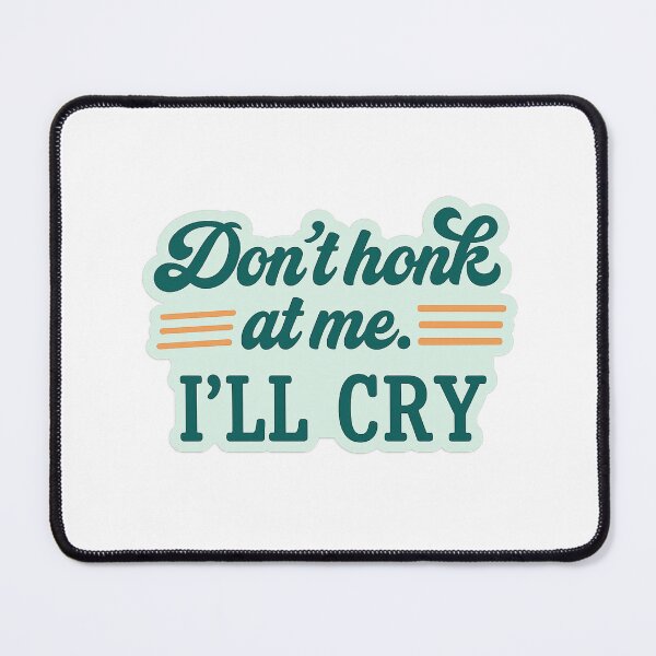 Item preview, Dont honk at me ill cry designed and sold by Game Day Sports and More.