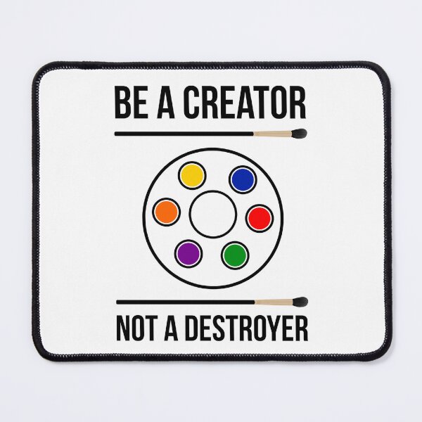 Item preview, Be a creator not a destroyer designed and sold by Rachel the Artist .