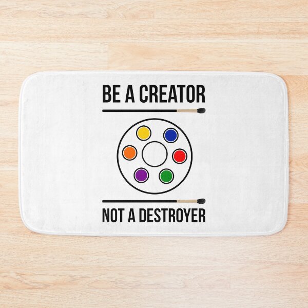 Item preview, Be a creator not a destroyer  designed and sold by Rachel the Artist .