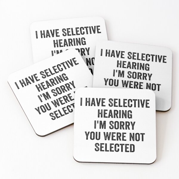 Item preview, I Have Selective Hearing I'm Sorry You Were Not Selected designed and sold by Easy-Teezy.